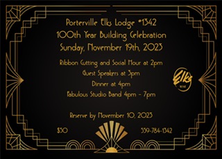 You are invited to attend our Elks Building Anniversary 
Date November 19, 2023
Time 2 pm to 7 pm
Cost $50 per person
Music by, “Fabulous Studio Band”
For Reservations please contact Rohnda Harvey (559) 784-1342
